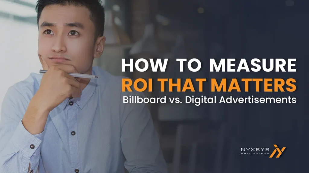A thoughtful professional man holding a pen to his chin, with the overlay text 'How to Measure ROI That Matters: Billboard vs. Digital Advertisements' on a dark background. Includes the Nyxsys Philippines logo.